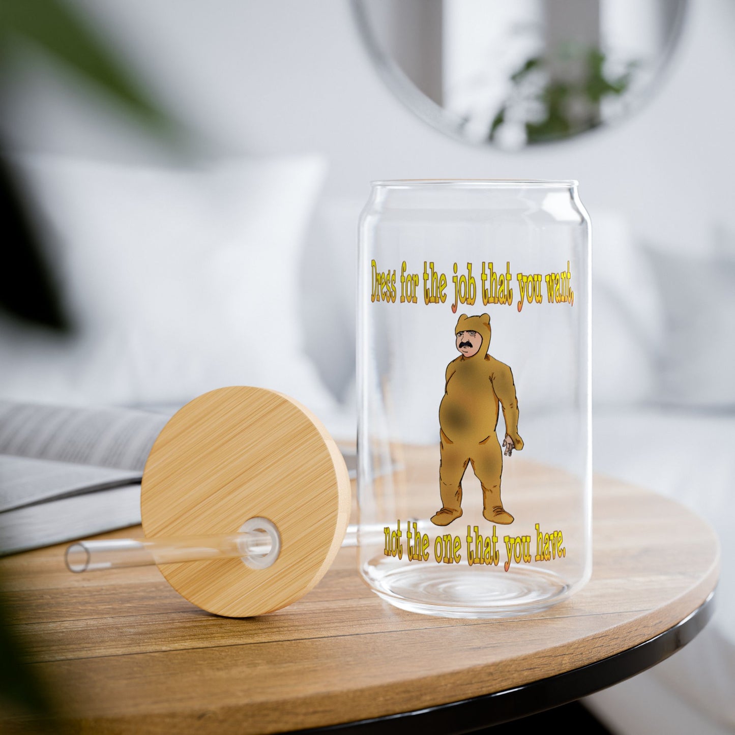 Funny 16oz Sipper Glass - "Best for the Job You Want" - Unique Motivational Drinkware