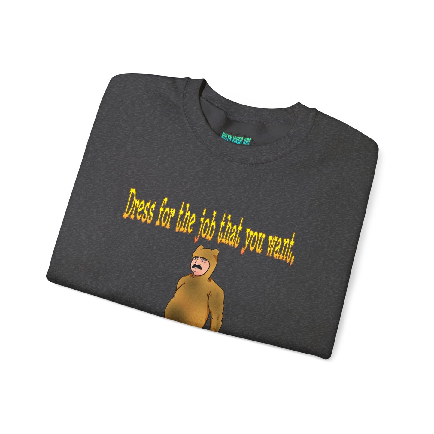 Funny Motivational Crewneck Sweatshirt - "Dress for the Job You Want" Message